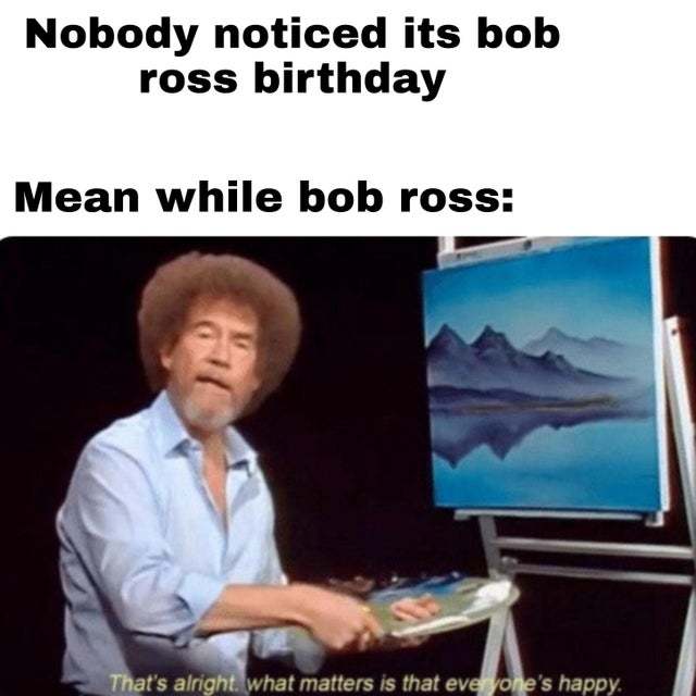 Today is Bob Ross' birthday - meme