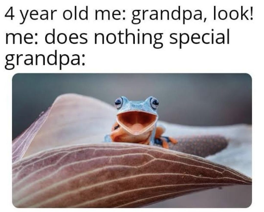 4-year-old me doing literally nothing: Grandpa hyping me like I won the Olympics - meme