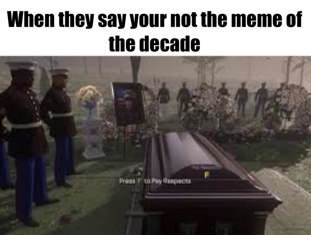 Press f to pay respects - Meme by samthemememan :) Memedroid