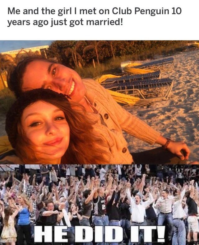 Me and the girl I met on Club Penguin 10 years ago just got married! - meme