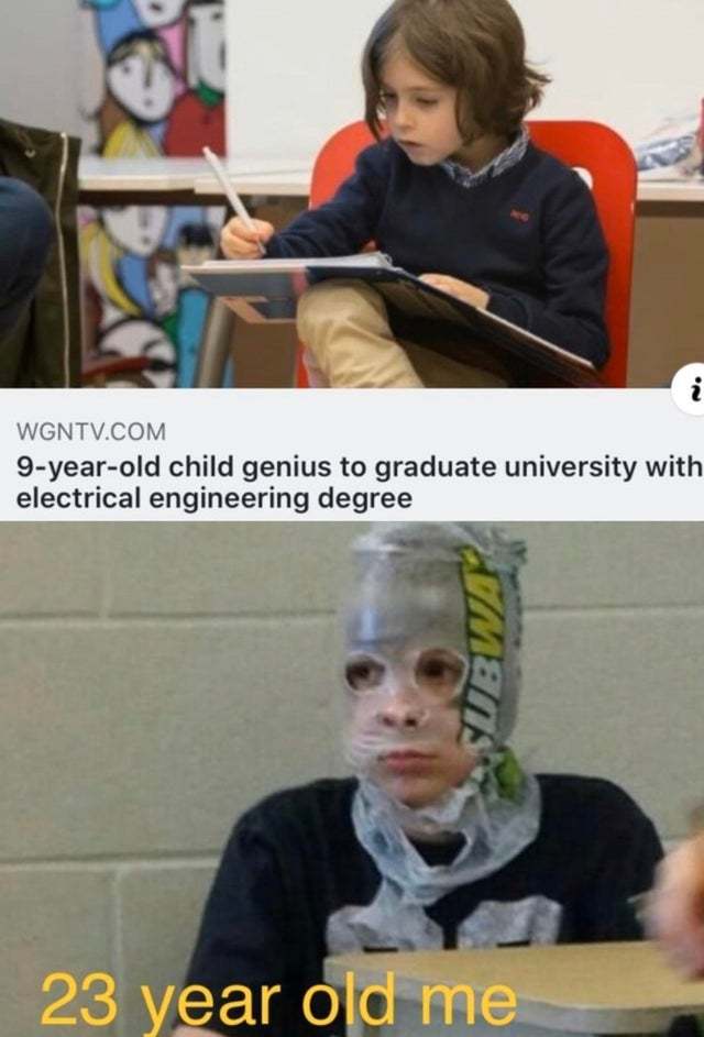 9 ear old child genius to graduate university with electrical engineering degree - meme