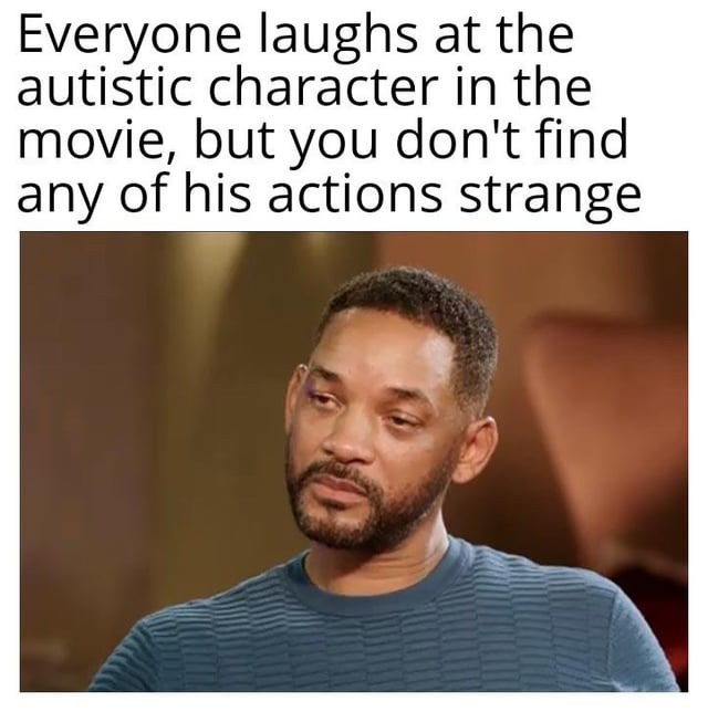 maybe I am autistic? - meme