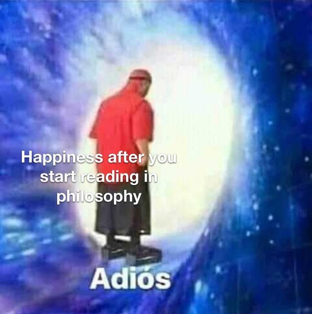 Happiness after you start reading in philosophy - meme