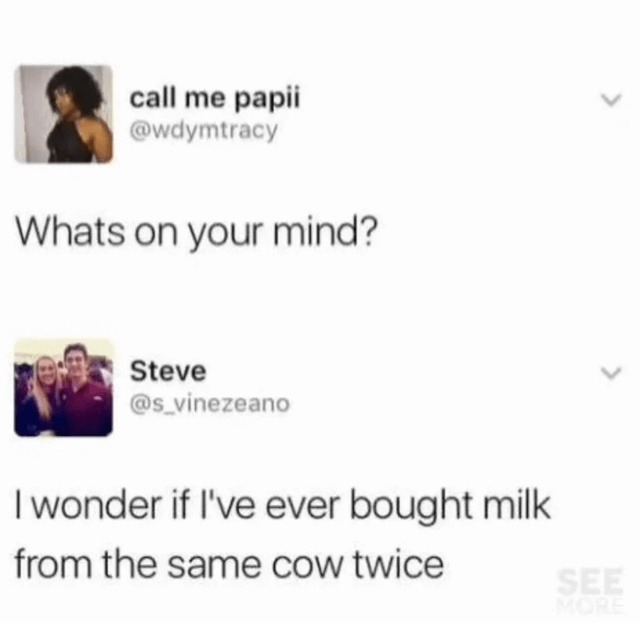 Ever wonder if your milk came from the same cow twice? - meme