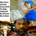 So a male and female gave birth to a baby?