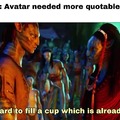 I hope Avatar the way of water has more quotable lines