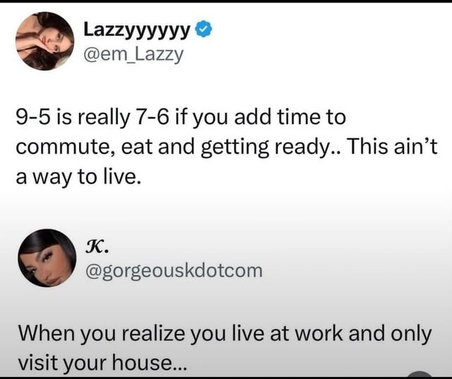 you don’t work 9-5, you just live at work and visit home - meme