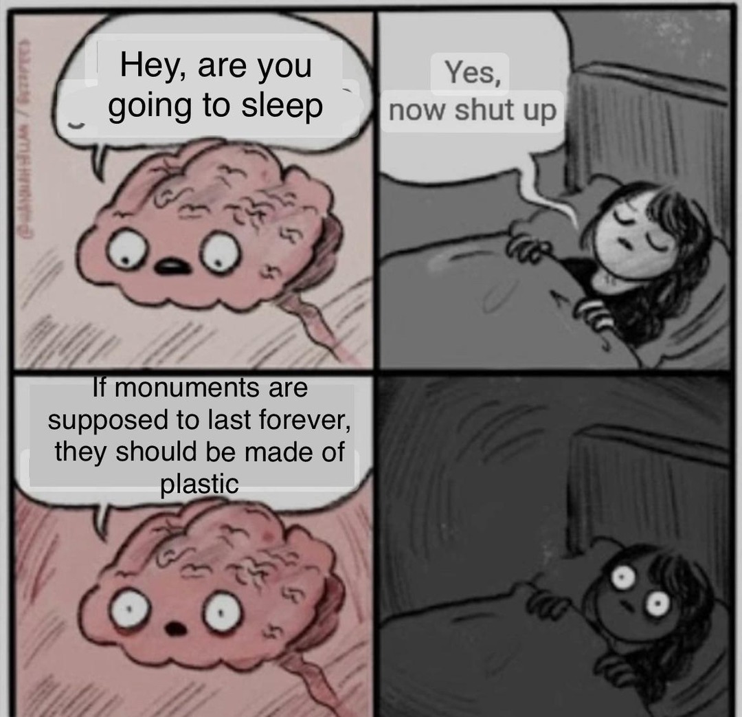 Plastic monuments would survive eternity fr - meme