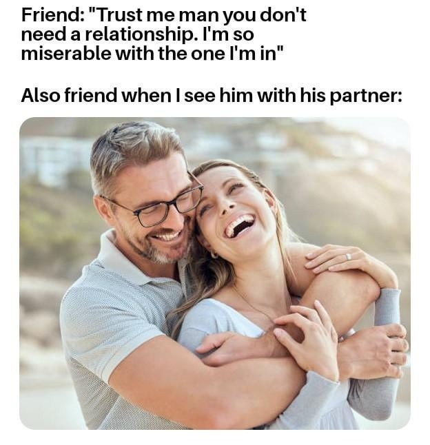 Friend: relationships suck. Also friend: cuddled up happy - meme