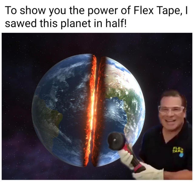 The infinite power of Flex Tape - meme