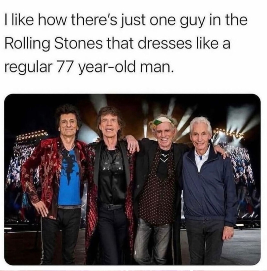 ﻿1 like how there’s just one guy in the Rolling Stones that dresses like a regular 77 year-old man: