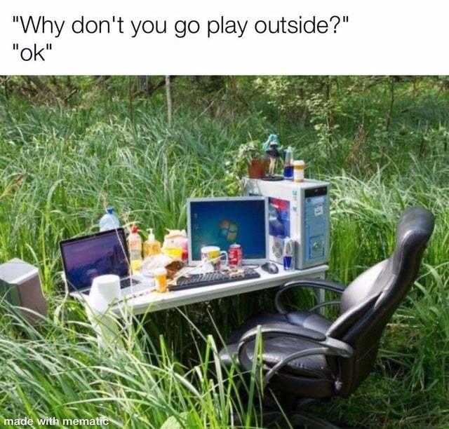 Go play outside - meme
