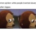 White people did not invent slavery