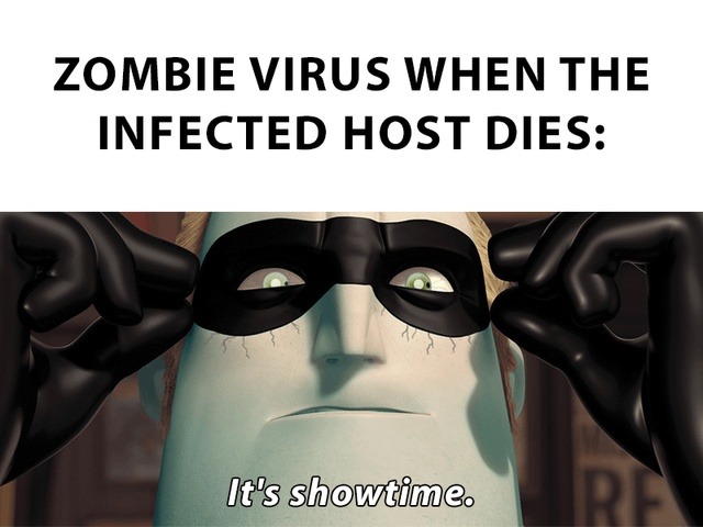 When the infected dies and the virus says it's showtime - meme