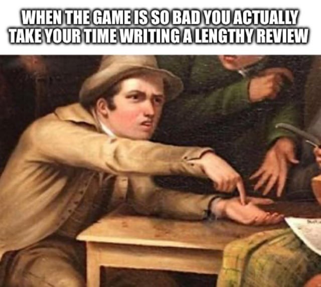 Game was so bad I became a professional reviewer for 20 minutes - meme