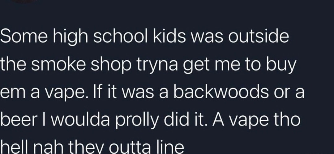 High schoolers outside the smoke shop asking me to buy vapes like it's candy - meme