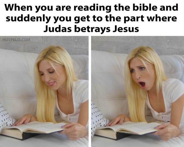 When you are reading the Bible and suddenly you get to the part where Judas betrays Jesus - meme