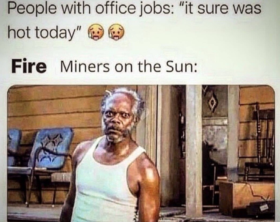 Office workers melting at 80°F, miners on the sun chilling - meme