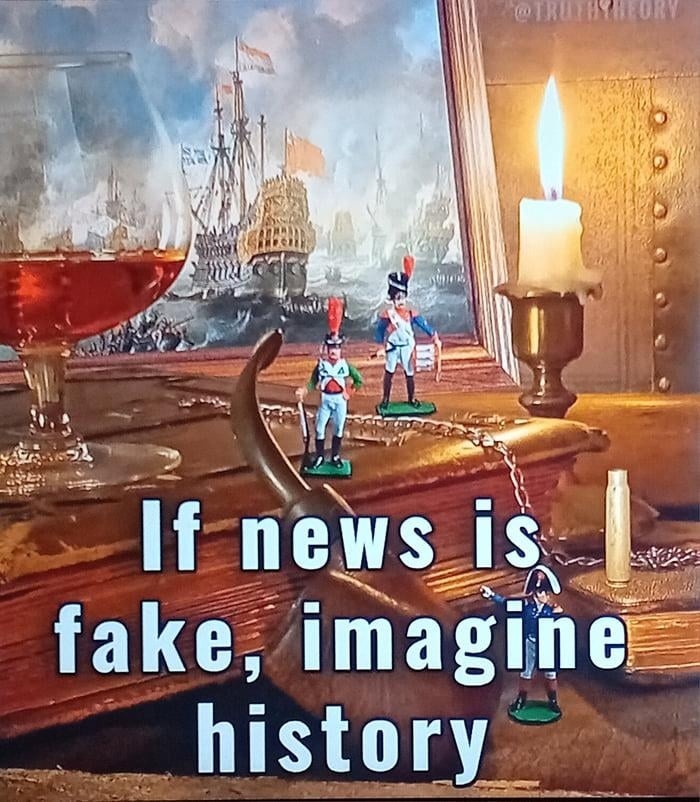 If the news is fake, imagine what history looks like - meme