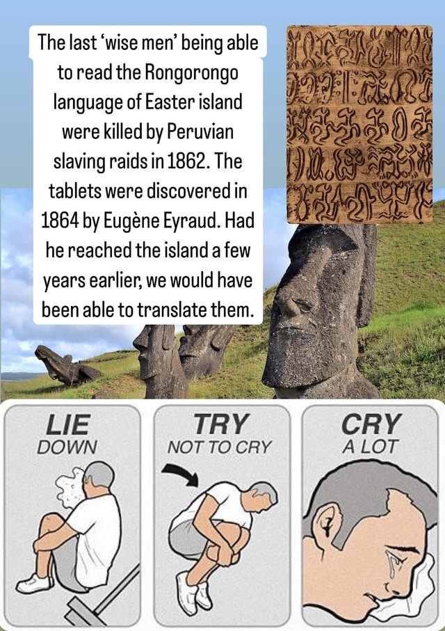 Rongorongo translation lost because of slavers. Cool, thanks history - meme