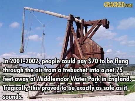 England once let people pay to get yeeted by a trebuchet. What could go wrong - meme