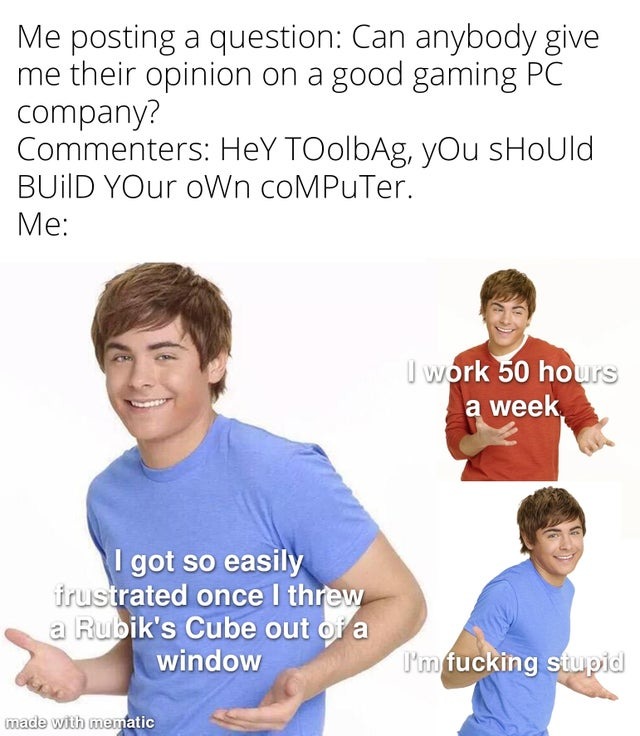 Can anybody give me their opinion on a good gaming PC Company? - meme