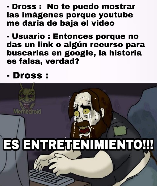 Dross excusando su mediocre contenido fake - meme