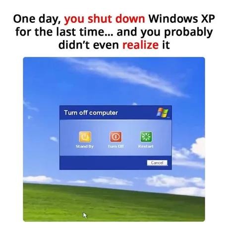 You didn’t know it was the last time shutting down XP - meme