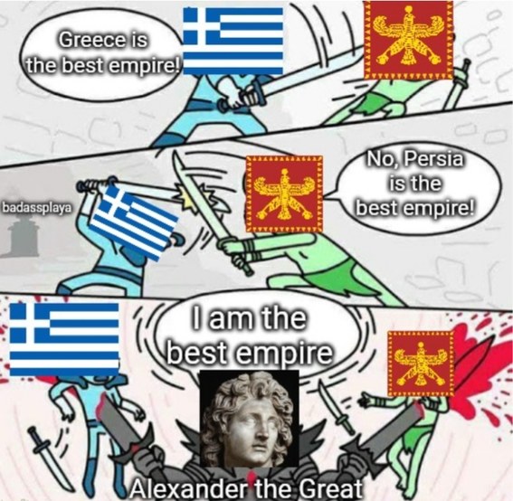 Greek, Persian, it doesn't matter. You've all been Alex's bitch - meme