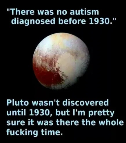 Pluto and autism were both discovered in 1930. Coincidence? - meme