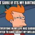 Not sure if its my birthday or