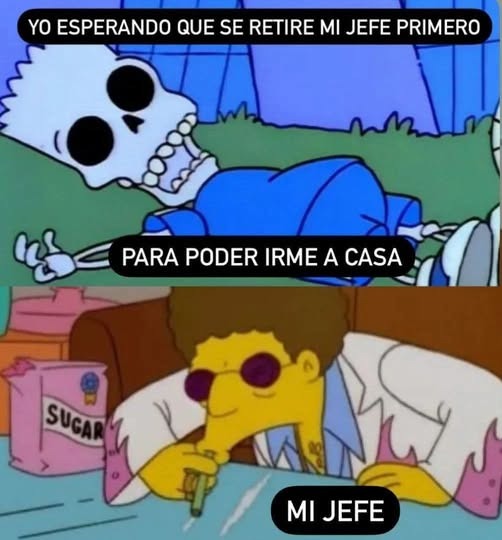 Yo viendo al jefe como si fuera final de película esperando que se largue - meme