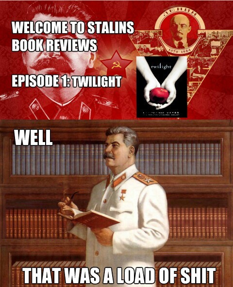 Even Stalin agrees that your books are shit, Stephenie Meyer (-.-) - meme