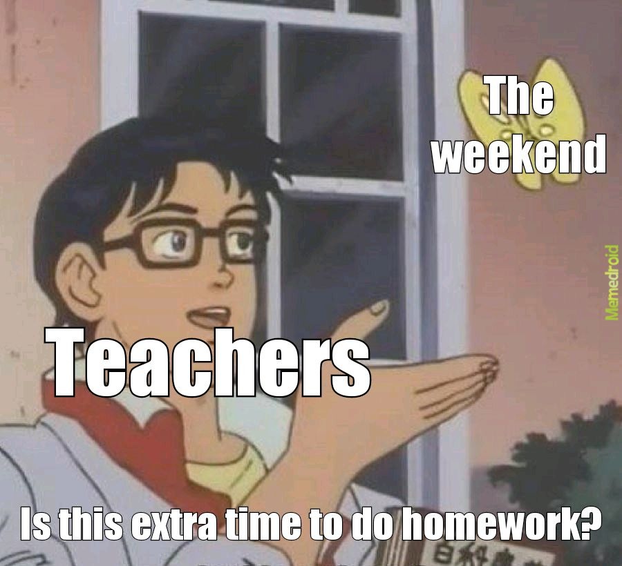 I hate weekend homework - meme