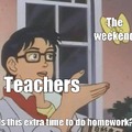 I hate weekend homework