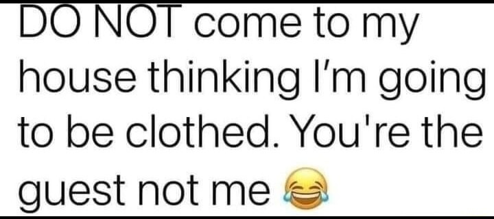If you can't handle me naked then don't come over - meme