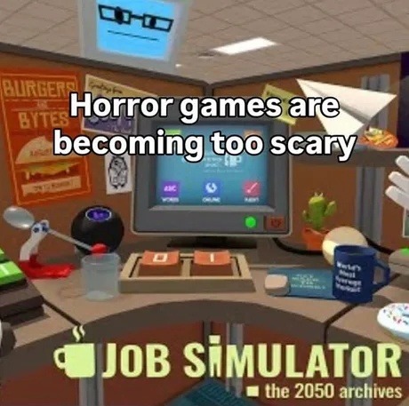 Horror games these days make job simulator look cozy - meme