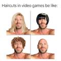 Haircuts in video games be like
