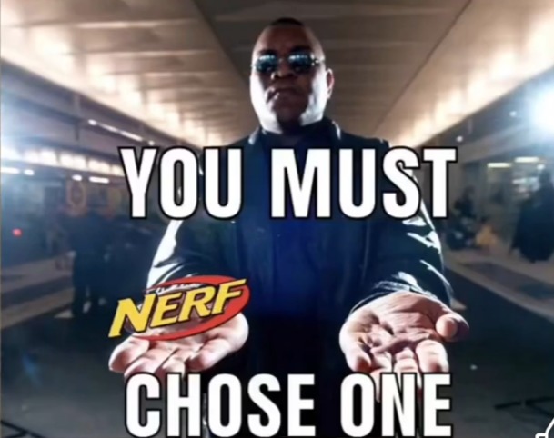 It's... It's NERF or nothin' - meme