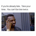 You can't be late