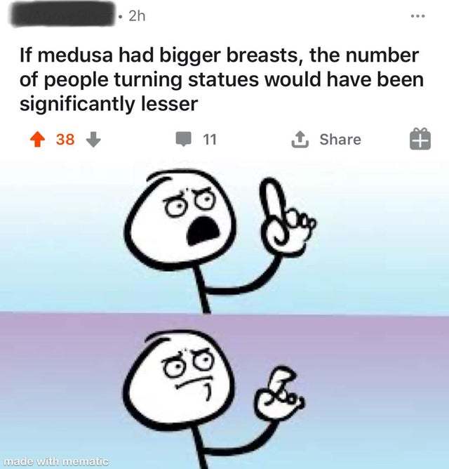 If medusa had bigger breasts, the number of people turning statues would have been significantly lesser - meme