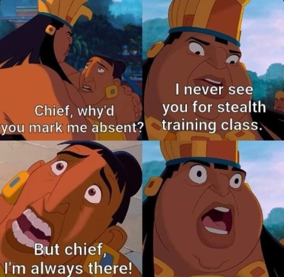 Chief marked me absent but I’ve been stealth training - meme