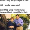 I smoke weed, dad!