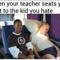 Sitting next to the kid you hate