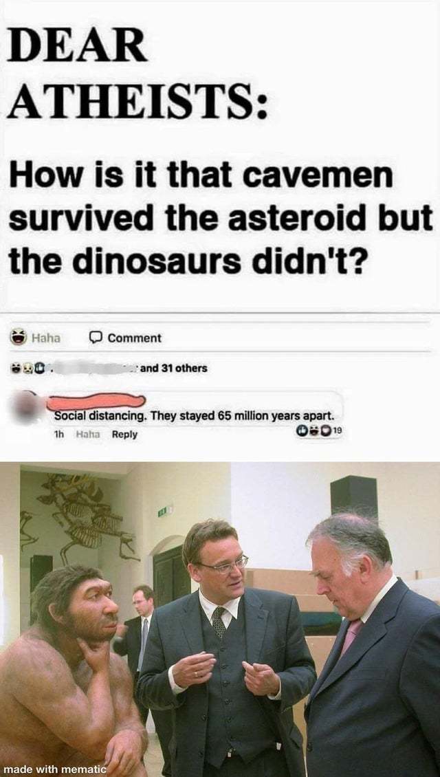 Dear atheists, how is it that cavement survived the asteroid but the dinosaurs didn't? - meme