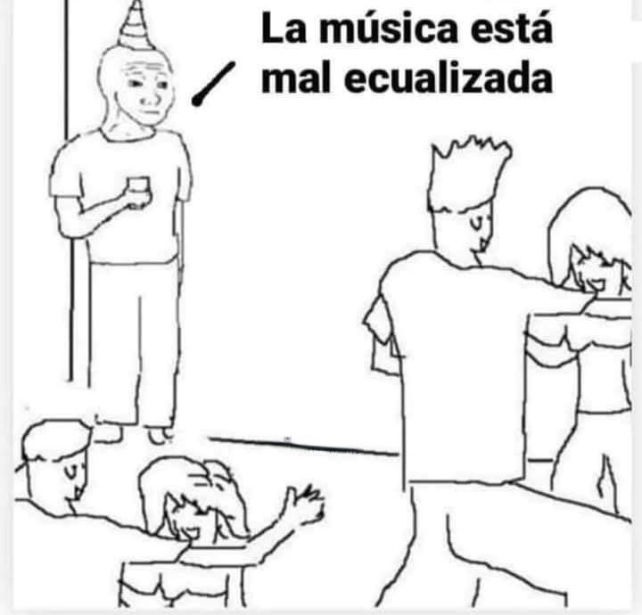 Ellso no saben que la música esta mal ecualizada - meme