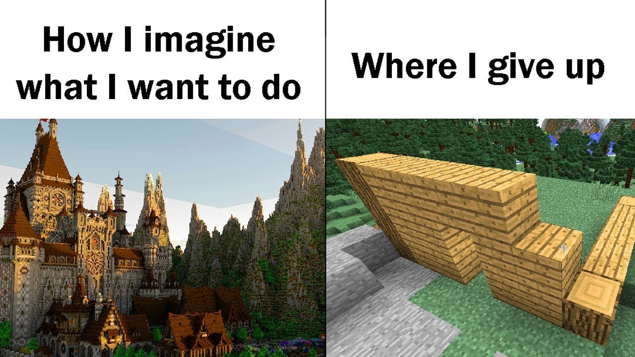 Minecraft be like - meme