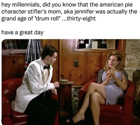 The first milf in American pie had 38yo - meme