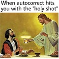When autocorrect hits you with the holy shot