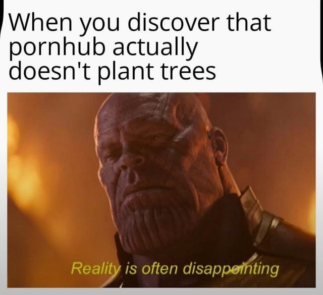 Wait… Pornhub lied about the trees? - meme